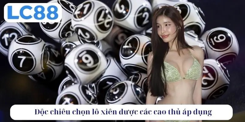 Độc chiêu chọn lô xiên được các cao thủ áp dụng
