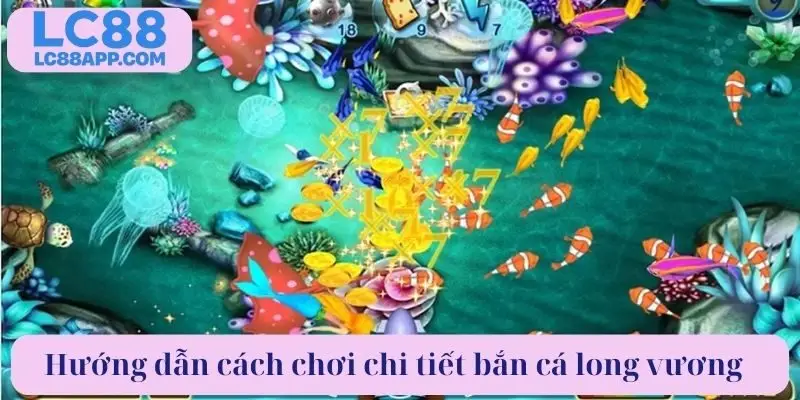 Hướng dẫn cách chơi chi tiết bắn cá long vương