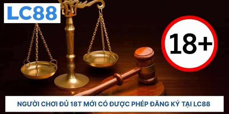 Người chơi đủ 18t mới có được phép đăng ký tại LC88  