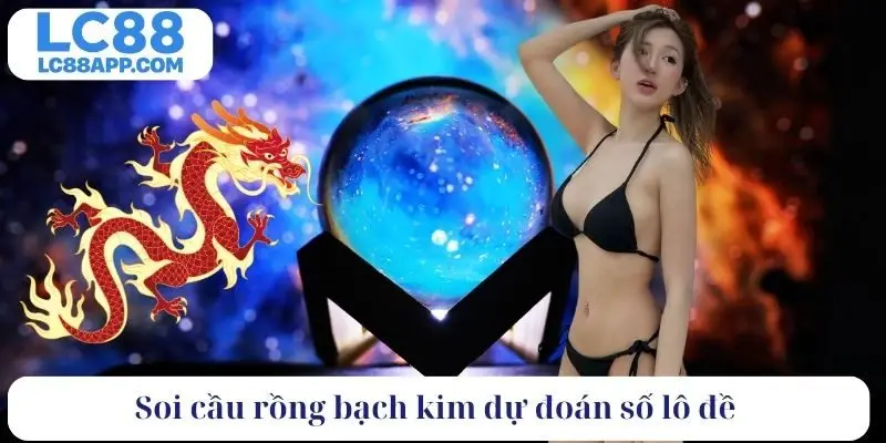 Soi cầu rồng bạch kim dự đoán số lô đề