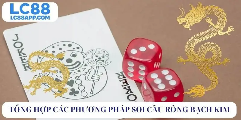 Tổng hợp các phương pháp soi cầu rồng bạch kim 