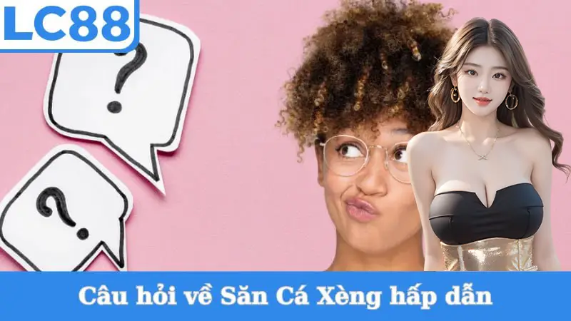 Câu hỏi về Săn Cá Xèng hấp dẫn